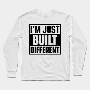 I'm Just Built Different Long Sleeve T-Shirt